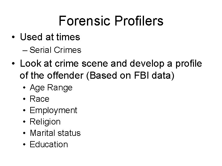 Forensic Profilers • Used at times – Serial Crimes • Look at crime scene