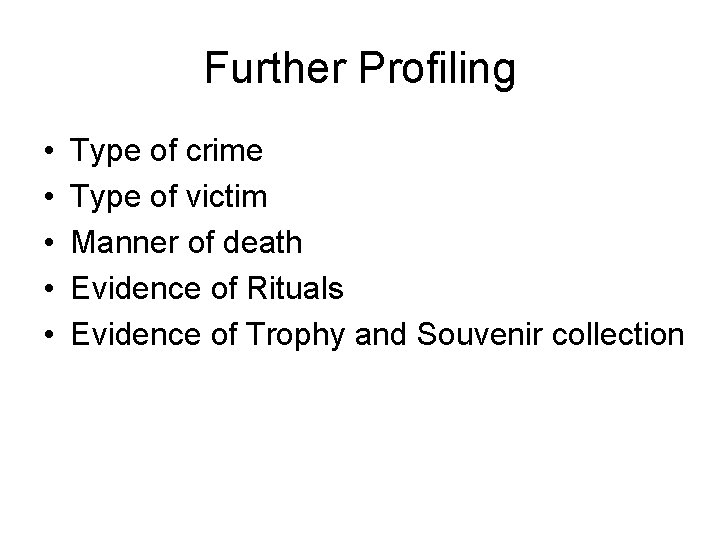 Further Profiling • • • Type of crime Type of victim Manner of death