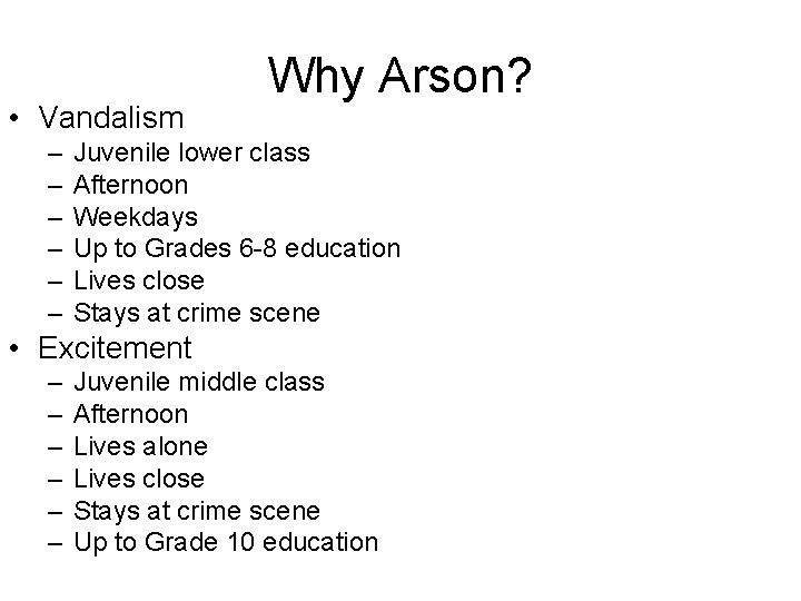  • Vandalism – – – Why Arson? Juvenile lower class Afternoon Weekdays Up