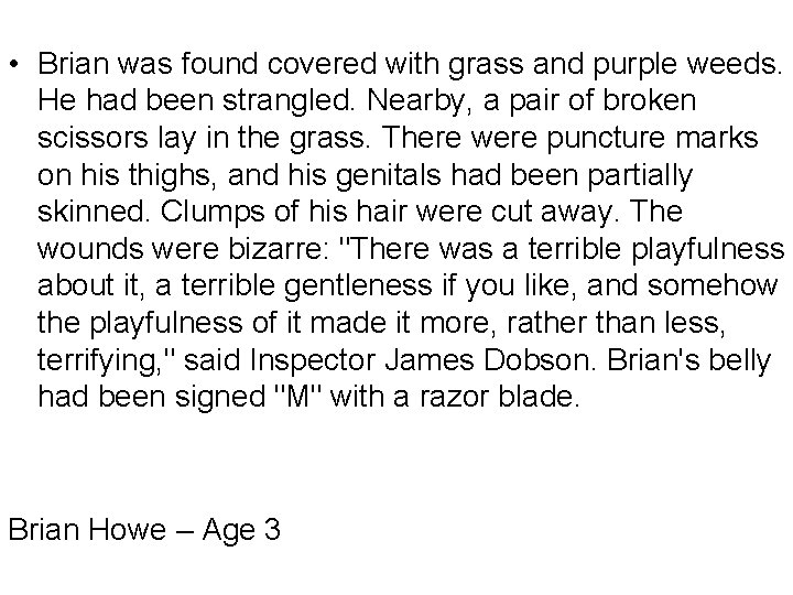  • Brian was found covered with grass and purple weeds. He had been