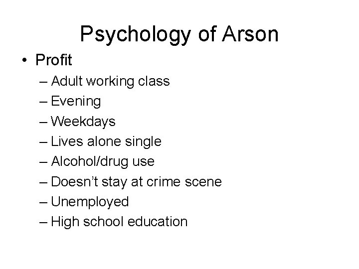 Psychology of Arson • Profit – Adult working class – Evening – Weekdays –