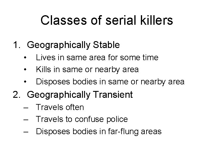 Classes of serial killers 1. Geographically Stable • • • Lives in same area