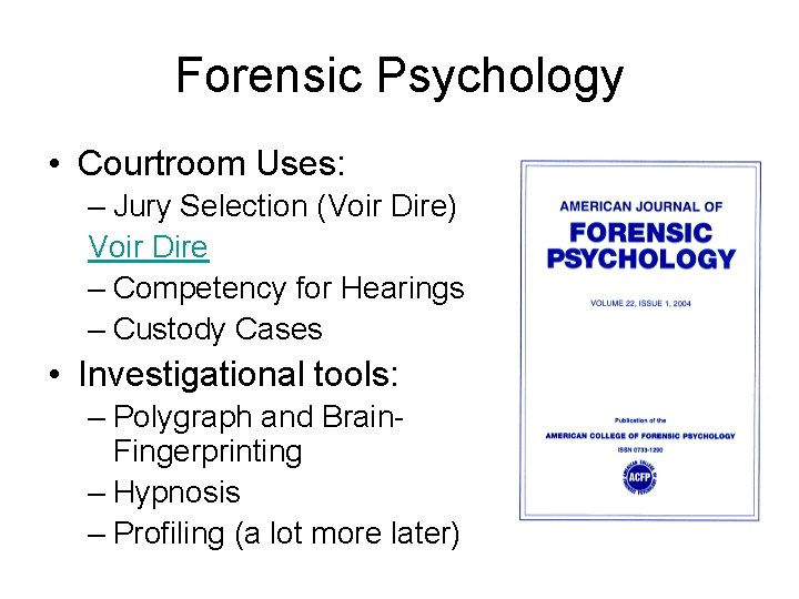 Forensic Psychology • Courtroom Uses: – Jury Selection (Voir Dire) Voir Dire – Competency