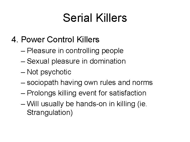 Serial Killers 4. Power Control Killers – Pleasure in controlling people – Sexual pleasure