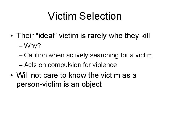 Victim Selection • Their “ideal” victim is rarely who they kill – Why? –