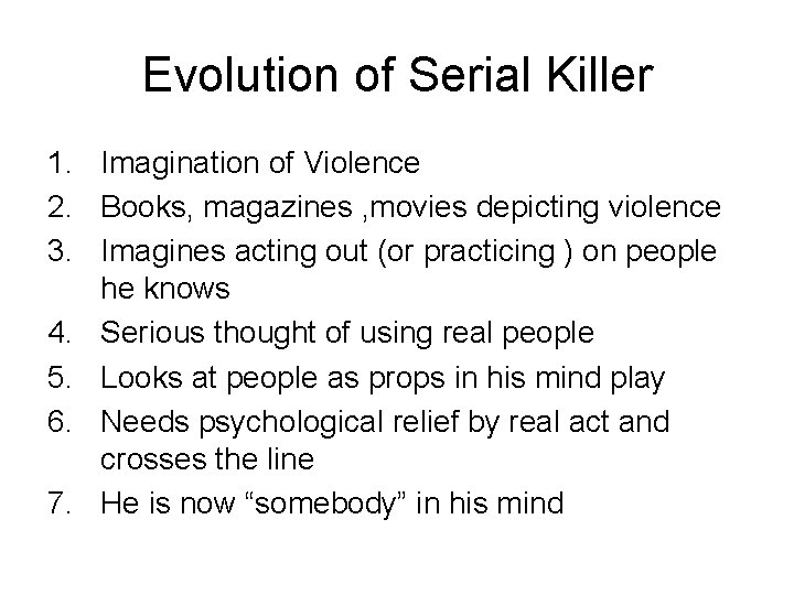 Evolution of Serial Killer 1. Imagination of Violence 2. Books, magazines , movies depicting