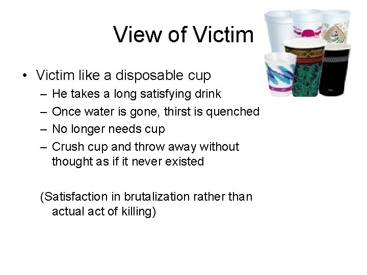 View of Victim • Victim like a disposable cup – – He takes a