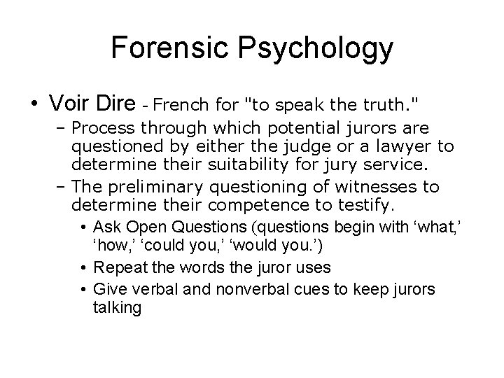 Forensic Psychology • Voir Dire - French for "to speak the truth. " –