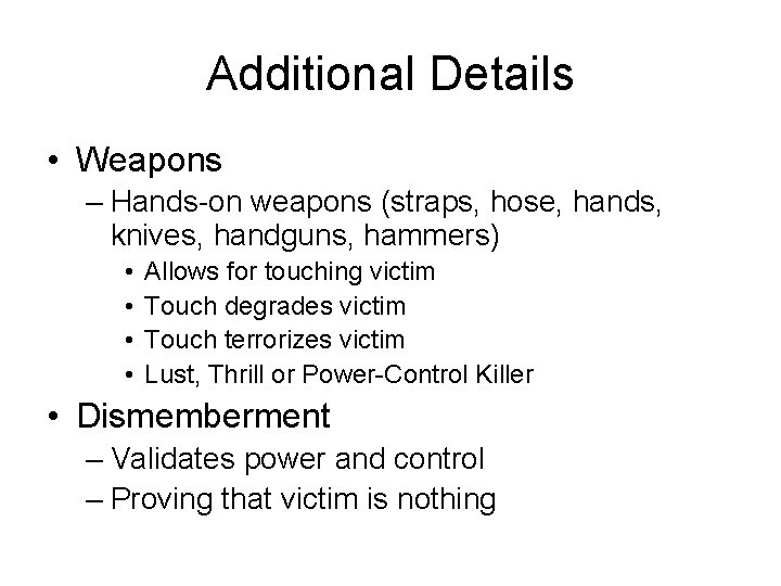 Additional Details • Weapons – Hands-on weapons (straps, hose, hands, knives, handguns, hammers) •