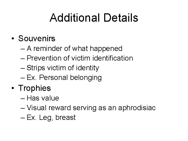 Additional Details • Souvenirs – A reminder of what happened – Prevention of victim