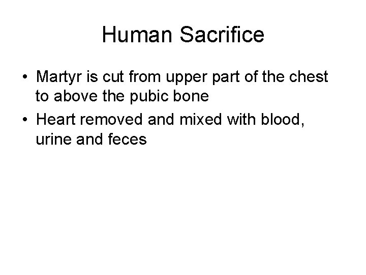 Human Sacrifice • Martyr is cut from upper part of the chest to above