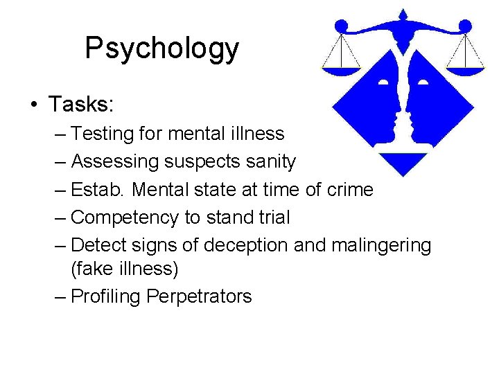 Psychology • Tasks: – Testing for mental illness – Assessing suspects sanity – Estab.