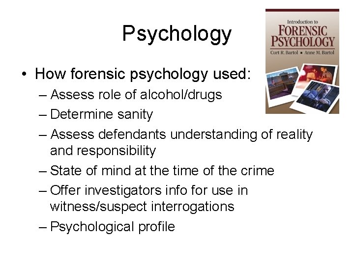 Psychology • How forensic psychology used: – Assess role of alcohol/drugs – Determine sanity