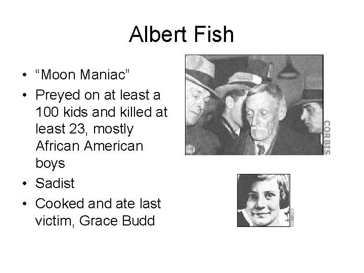 Albert Fish • “Moon Maniac” • Preyed on at least a 100 kids and