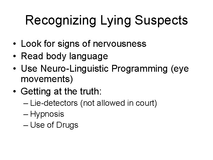 Recognizing Lying Suspects • Look for signs of nervousness • Read body language •