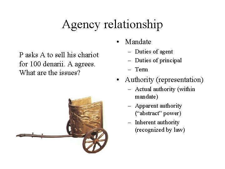 Agency relationship • Mandate P asks A to sell his chariot for 100 denarii.