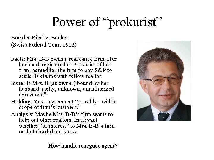 Power of “prokurist” Boehler-Bieri v. Bucher (Swiss Federal Court 1912) Facts: Mrs. B-B owns