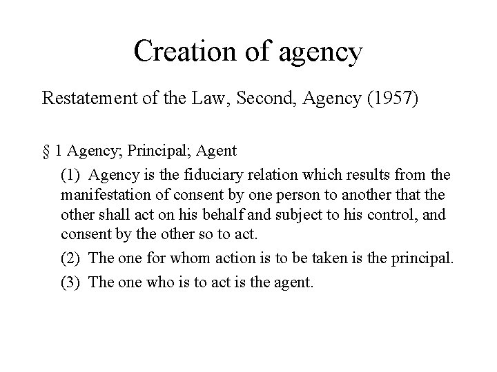 Creation of agency Restatement of the Law, Second, Agency (1957) § 1 Agency; Principal;