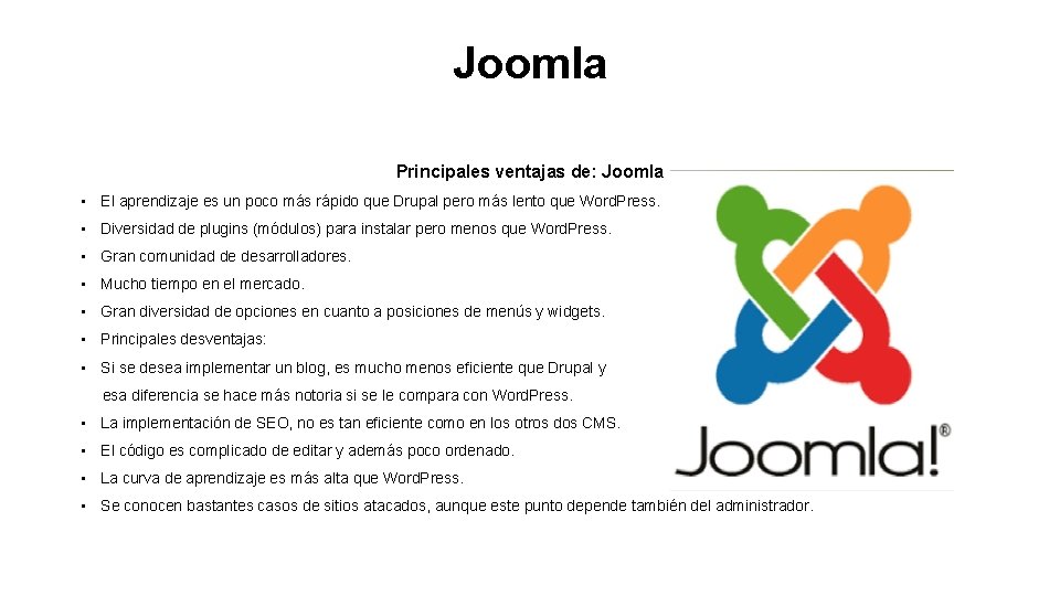 Joomla Principales ventajas de: Joomla • El aprendizaje es un poco más rápido que