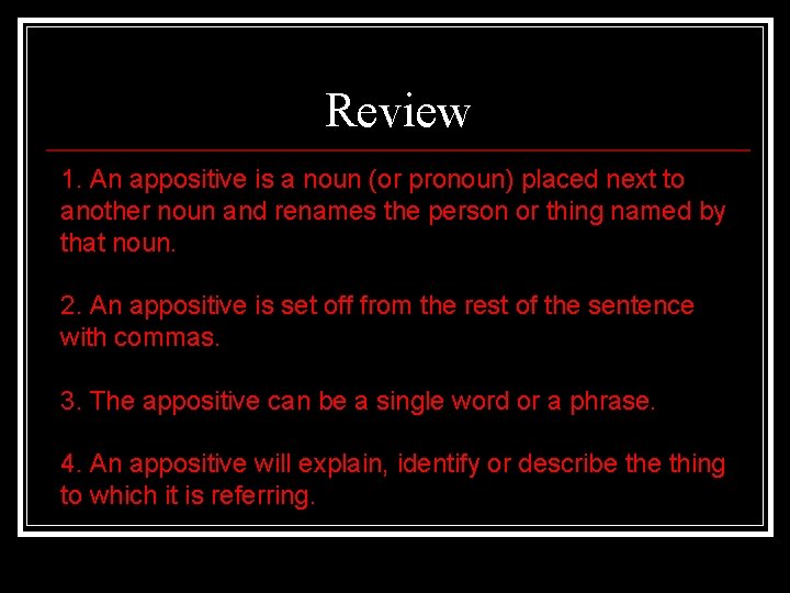 Review 1. An appositive is a noun (or pronoun) placed next to another noun Review 1. An appositive is a noun (or pronoun) placed next to another noun