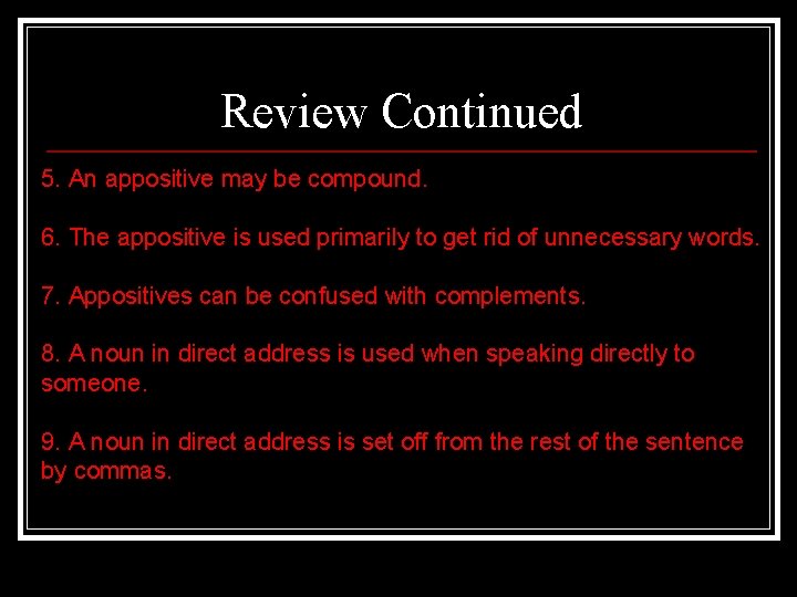 Review Continued 5. An appositive may be compound. 6. The appositive is used primarily Review Continued 5. An appositive may be compound. 6. The appositive is used primarily