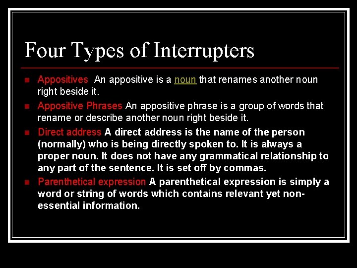 Four Types of Interrupters n n Appositives An appositive is a noun that renames Four Types of Interrupters n n Appositives An appositive is a noun that renames