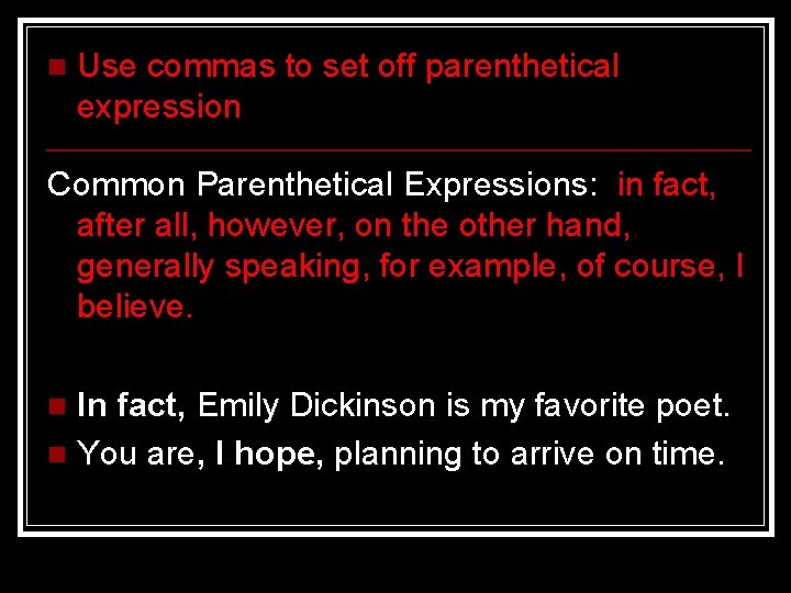 n Use commas to set off parenthetical expression Common Parenthetical Expressions: in fact, after n Use commas to set off parenthetical expression Common Parenthetical Expressions: in fact, after