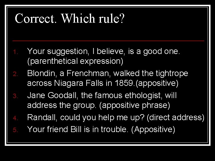 Correct. Which rule? 1. 2. 3. 4. 5. Your suggestion, I believe, is a Correct. Which rule? 1. 2. 3. 4. 5. Your suggestion, I believe, is a