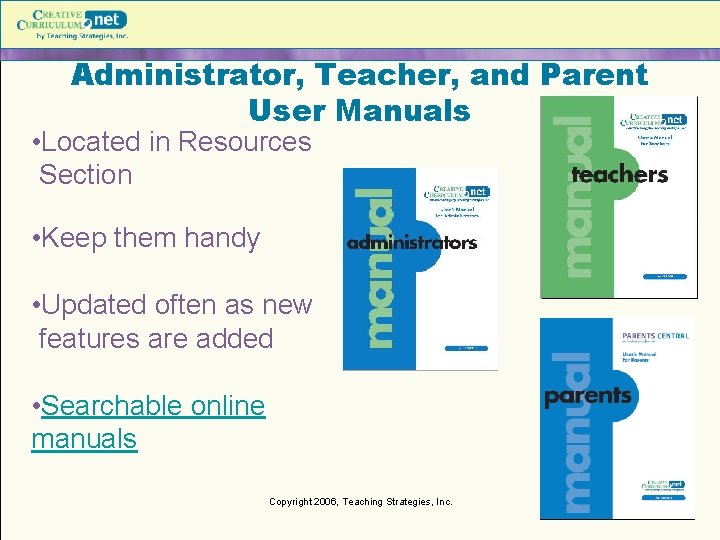 Administrator, Teacher, and Parent User Manuals • Located in Resources Section • Keep them Administrator, Teacher, and Parent User Manuals • Located in Resources Section • Keep them