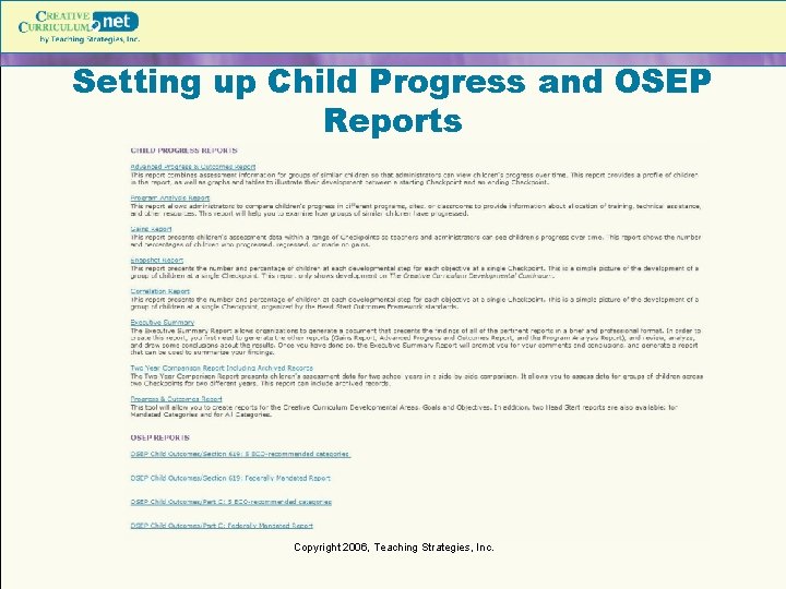 Setting up Child Progress and OSEP Reports Copyright 2006, Teaching Strategies, Inc. Setting up Child Progress and OSEP Reports Copyright 2006, Teaching Strategies, Inc.