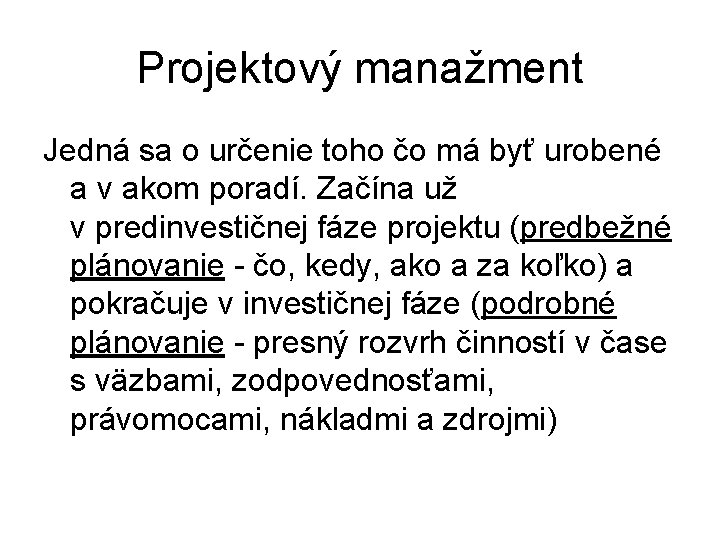 Projektový manažment Jedná sa o určenie toho čo má byť urobené a v akom