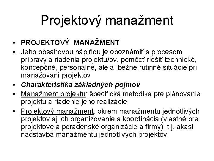 Projektový manažment • PROJEKTOVÝ MANAŽMENT • Jeho obsahovou náplňou je oboznámiť s procesom prípravy