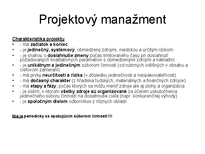 Projektový manažment Charakteristika projektu • - má začiatok a koniec • - je jedinečný,