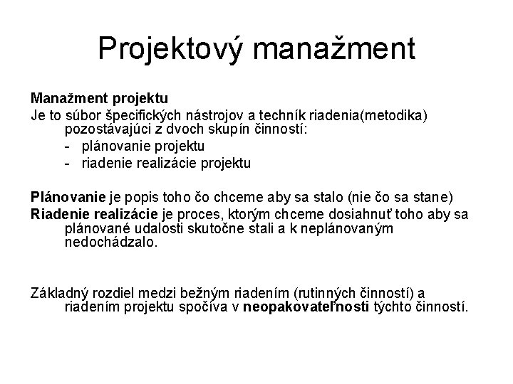 Projektový manažment Manažment projektu Je to súbor špecifických nástrojov a techník riadenia(metodika) pozostávajúci z