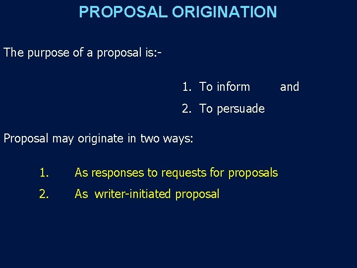 PROPOSAL ORIGINATION The purpose of a proposal is: 1. To inform 2. To persuade