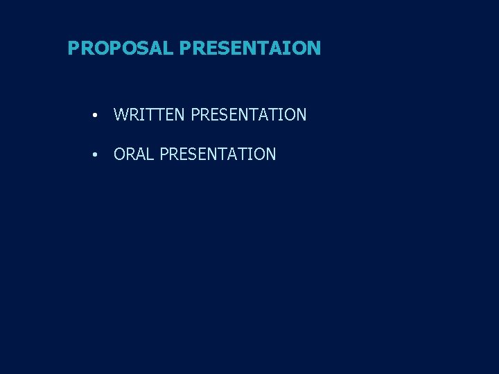 PROPOSAL PRESENTAION • WRITTEN PRESENTATION • ORAL PRESENTATION 