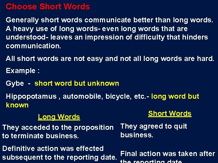 Choose Short Words Generally short words communicate better than long words. A heavy use