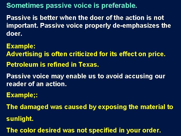 Sometimes passive voice is preferable. Passive is better when the doer of the action