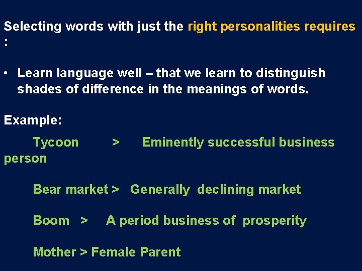 Selecting words with just the right personalities requires : • Learn language well –