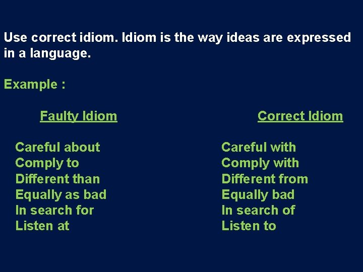 Use correct idiom. Idiom is the way ideas are expressed in a language. Example