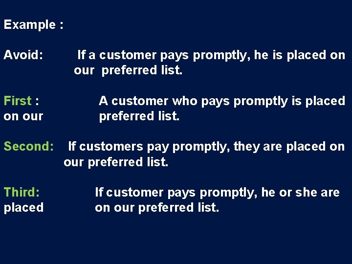 Example : Avoid: If a customer pays promptly, he is placed on our preferred