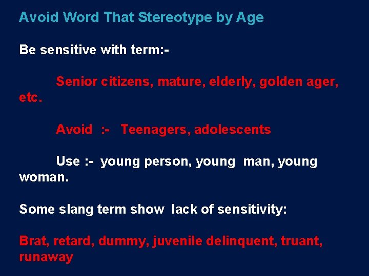 Avoid Word That Stereotype by Age Be sensitive with term: Senior citizens, mature, elderly,