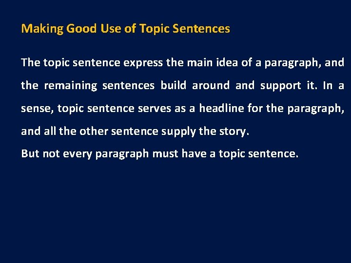 Making Good Use of Topic Sentences The topic sentence express the main idea of