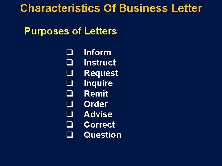 Characteristics Of Business Letter Purposes of Letters q q q q q Inform Instruct