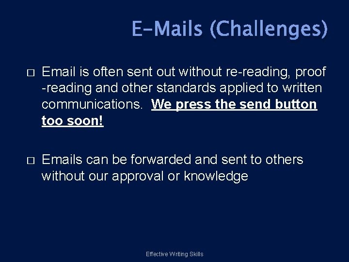 E-Mails (Challenges) � Email is often sent out without re-reading, proof -reading and other