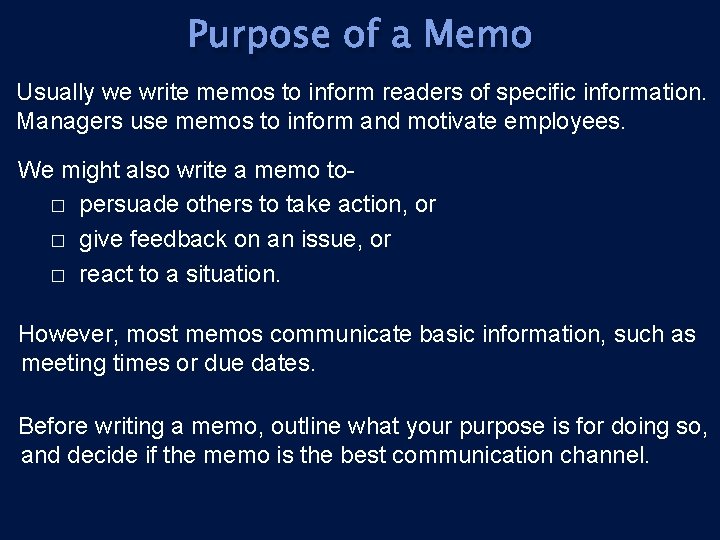 Purpose of a Memo Usually we write memos to inform readers of specific information.