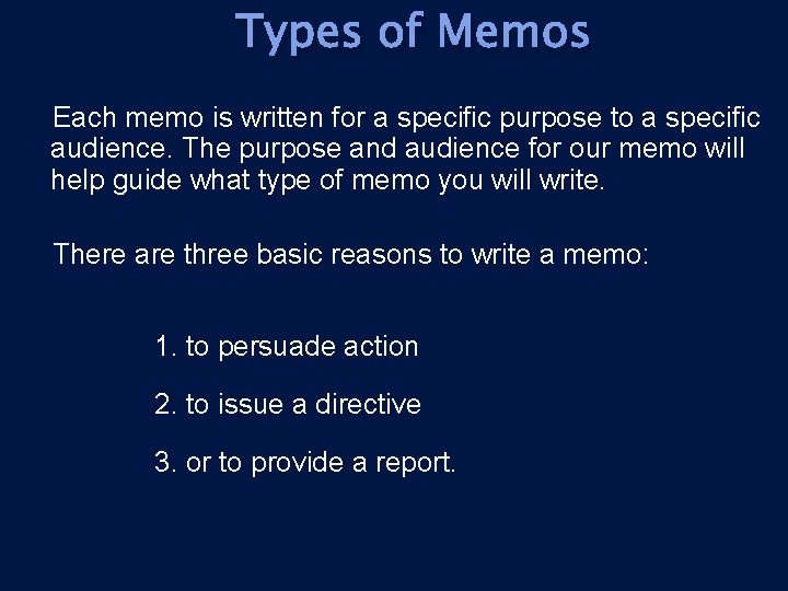 Types of Memos Each memo is written for a specific purpose to a specific