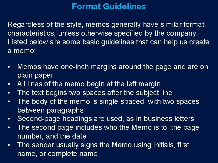 Format Guidelines Regardless of the style, memos generally have similar format characteristics, unless otherwise
