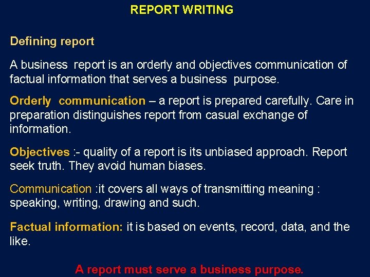 REPORT WRITING Defining report A business report is an orderly and objectives communication of