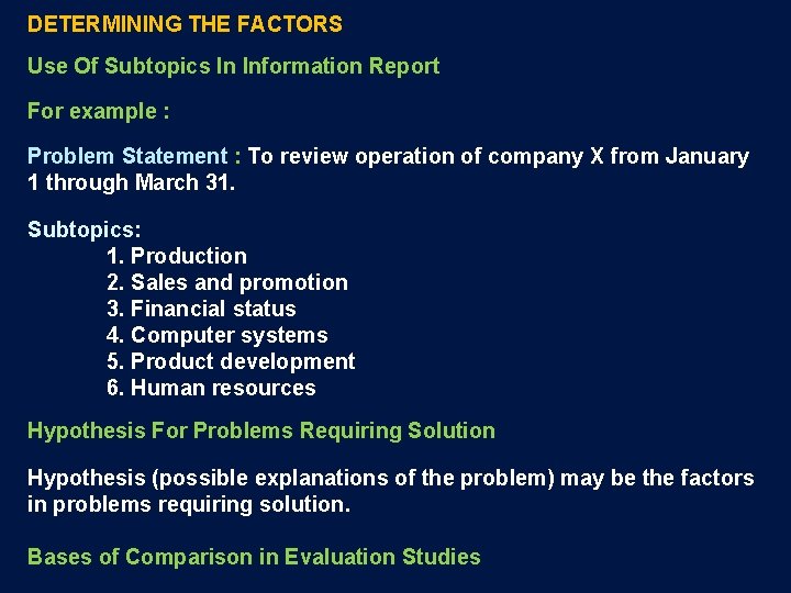 DETERMINING THE FACTORS Use Of Subtopics In Information Report For example : Problem Statement